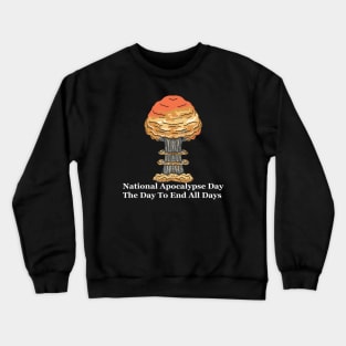 National Apocalypse Day the day To End All Days Crewneck Sweatshirt